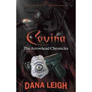 Covina: The Arrowhead Chronicles, Paperback - Dana Leigh imagine