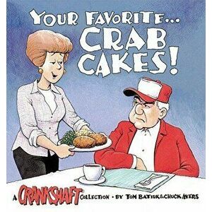 Your Favorite-- Crab Cakes!: A Crankshaft Collection, Paperback - Chuck Ayers imagine