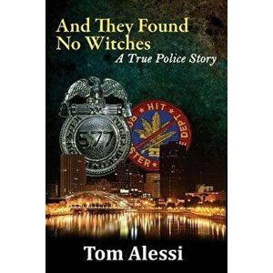 And They Found No Witches: A True Police Story - Tom Alessi imagine