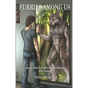 Furries Among Us: Essays on Furries by the Most Prominent Members of the Fandom, Paperback - Thurston Howl imagine
