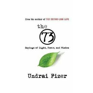 The 73 Sayings of Light, Power, and Wisdom, Paperback - Undrai Fizer imagine