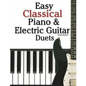 Easy Classical Piano & Electric Guitar Duets: Featuring Music of Mozart, Beethoven, Vivaldi, Handel and Other Composers. in Standard Notation and Tabl imagine