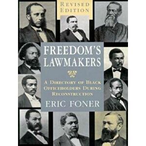 Freedom's Lawmakers: A Directory of Black Officeholders During Reconstruction (Revised), Paperback - Eric Foner imagine
