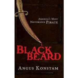 Blackbeard: America's Most Notorious Pirate, Hardcover - Angus Konstam imagine