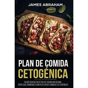Plan de Comida Cetogenica (Libro En Espanol/Mexican Ketogenic Recipes-Spanish Book): 50 Deliciosas Recetas de Cocina Mexicana Para Que Comiences Con T imagine