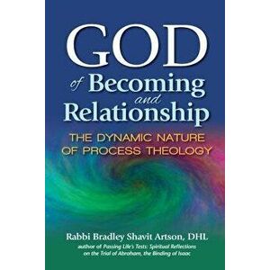 God of Becoming and Relationship: The Dynamic Nature of Process Theology, Paperback - Bradley Shavit Artson imagine