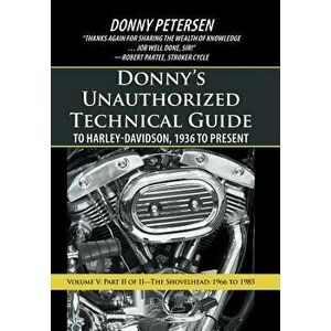Donny's Unauthorized Technical Guide to Harley-Davidson, 1936 to Present: Volume V: Part II of II-The Shovelhead: 1966 to 1985, Hardcover - Donny Pete imagine