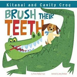Kitanai and Cavity Croc Brush Their Teeth, Paperback - Thomas Kingsley Troupe imagine