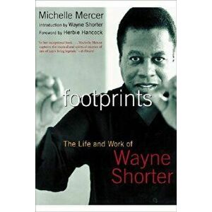 Footprints: The Life and Work of Wayne Shorter, Paperback - Michelle Mercer imagine