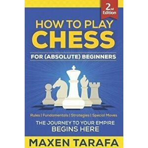 Chess: How to Play Chess for (Absolute) Beginners, Paperback - Maxen Tarafa imagine