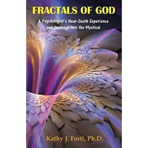 Fractals of God: A Psychologist's Near-Death Experience and Journeys Into the Mystical, Paperback - Tracy L. Andersen imagine