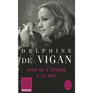 Rien Ne s'Oppose Ŕ La Nuit, Paperback - Delphine De Vigan imagine