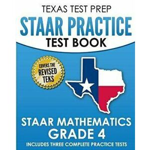 Texas Test Prep Staar Practice Test Book Staar Mathematics Grade 4: Includes 3 Complete Staar Math Practice Tests, Paperback - T. Hawas imagine