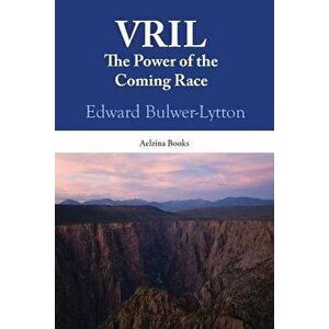 Vril: The Power of the Coming Race, Paperback - Edward Bulwer-Lytton imagine