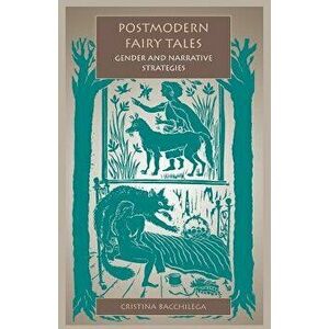 Postmodern Fairy Tales: Gender and Narrative Strategies, Paperback - Cristina Bacchilega imagine
