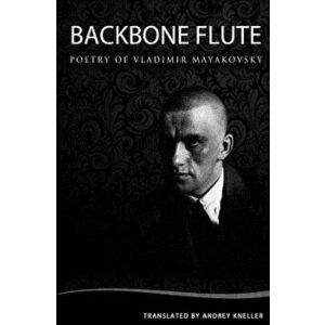 Backbone Flute: Selected Poetry of Vladimir Mayakovsky, Paperback - Andrey Kneller imagine