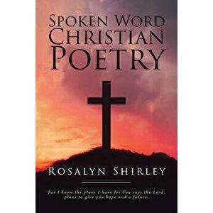 Spoken Word Christian Poetry, Paperback - Rosalyn Shirley imagine
