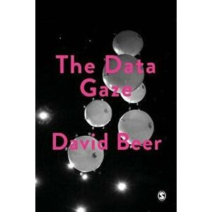 The Data Gaze: Capitalism, Power and Perception, Paperback - David Beer imagine