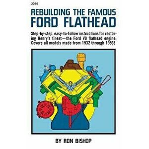 Rebuilding the Famous Ford Flathead, Paperback - Ron Bishop imagine