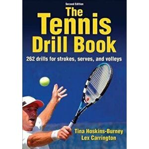 The Tennis Drill Book, Paperback - Tina L. Hoskins-Burney imagine