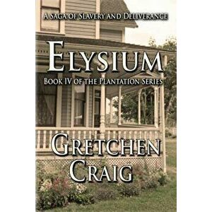 Elysium: Book IV of the Plantation Series, Paperback - Gretchen Craig imagine