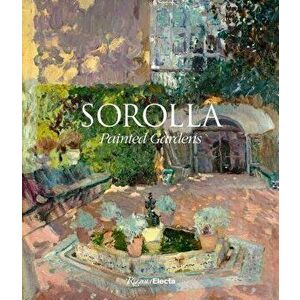 Sorolla: Painted Gardens, Hardcover - Blanca Pons-Sorolla imagine