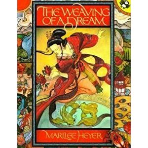 The Weaving of a Dream: A Chinese Folktale, Paperback - Marilee Heyer imagine