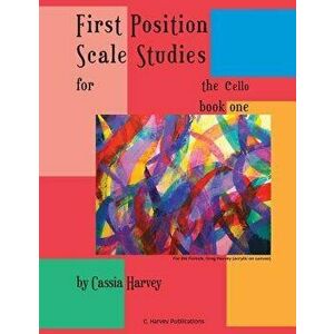 First Position Scale Studies for the Cello, Book One, Paperback - Cassia Harvey imagine