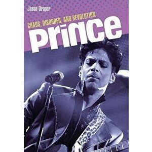 Prince: Chaos, Disorder and Revolution, Paperback - Jason Draper imagine