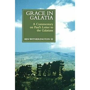 Grace in Galatia: A Commentary on Paul's Letter to the Galatians, Paperback - Ben Witherington III imagine