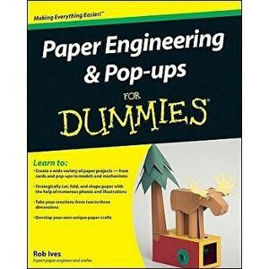 Paper Engineering and Pop-Ups for Dummies, Paperback - Rob Ives imagine