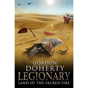 Legionary: Land of the Sacred Fire (Legionary 3), Paperback - Gordon Doherty imagine