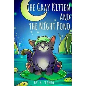 Children's Books the Gray Kitten and the Night Pond Children's Books Ages 1-3 Cat Books for Kids Book for Kids Kids Books Childrens Books: The Story I imagine
