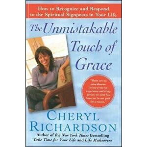 The Unmistakable Touch of Grace: How to Recognize and Respond to the Spiritual Signposts in Your Life, Paperback - Cheryl Richardson imagine