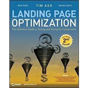 Landing Page Optimization: The Definitive Guide to Testing and Tuning for Conversions, Paperback - Tim Ash imagine
