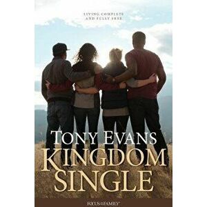 Kingdom Single: Living Complete and Fully Free, Paperback - Tony Evans imagine