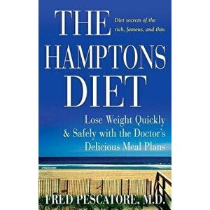 The Hamptons Diet: Lose Weight Quickly and Safely with the Doctor's Delicious Meal Plans, Paperback - Fred Pescatore imagine