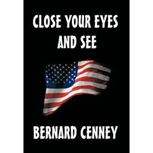 Close Your Eyes and See, Hardcover - Bernard R. Cenney imagine