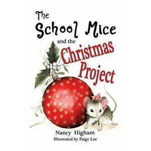 The School Mice and the Christmas Project: Book 2 For both boys and girls ages 6-11 Grades: 1-5. - Nancy Higham imagine