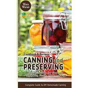 Canning and Preserving: Easy Direction for Canning Vegetables, Fruits, Meat and Fish, Complete Guide to DIY Homemade Canning Cookbook and Reci, Paperb imagine