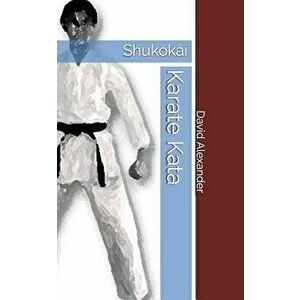Shukokai Karate Kata, Paperback - David Alexander imagine