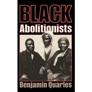 Black Abolitionists, Paperback - Benjamin Quarles imagine