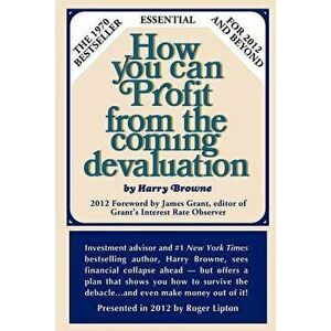 How You Can Profit from the Coming Devaluation, Paperback - Harry Browne imagine