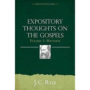 Expository Thoughts on the Gospels Volume 1: Matthew, Paperback - John Charles Ryle imagine