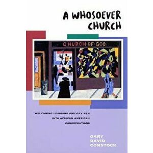 A Whosoever Church: Welcoming Gays and Lesbians Into African American Congregations - Gary David Comstock imagine
