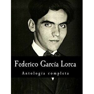 Federico Garc a Lorca, Antolog a Completa, Paperback - Federico Garcia Lorca imagine