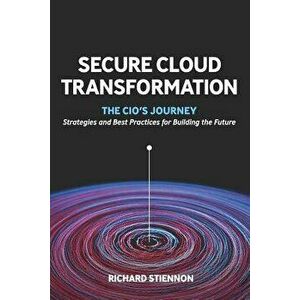 Secure Cloud Transformation: The CIO'S Journey, Paperback - Richard Stiennon imagine