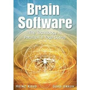 Brain Software: The Technology in Patanjali's Yoga Sutras, Paperback - Heinz Krug imagine