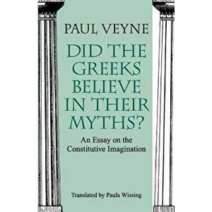 Did the Greeks Believe in Their Myths?: An Essay on the Constitutive Imagination, Paperback - Paul Veyne imagine
