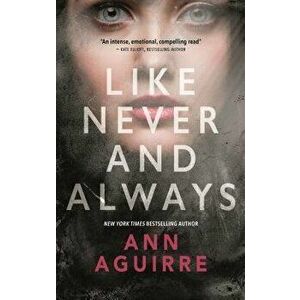 Like Never and Always, Paperback - Ann Aguirre imagine